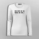 Win With Me Or Watch Me Win Women's Inspiration T-Shirt