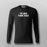 YE BHI THIK HAI Meme Full Sleeve T-shirt For Men Online Teez 