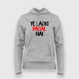 Ye Ladki Pagal Hai Funny Hoodies For Women