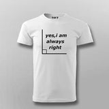 Yes I'm Always Right Funny Science T-shirt For Men