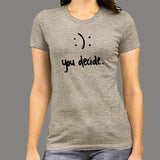 Happy Or Sad You Decide T-Shirt For Women