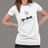 Happy Or Sad You Decide T-Shirt For Women