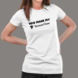 You Make My Tensorflow T-Shirt For Women India