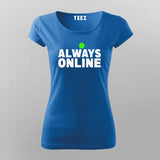 always online T-Shirt For Women