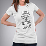 Change Nothing & Nothing Changes Women's Inspirational T-shirt