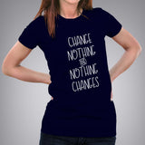 Change Nothing & Nothing Changes Women's Inspirational T-shirt