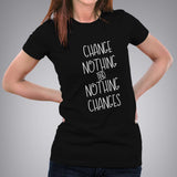 Change Nothing & Nothing Changes Women's T-shirt online india