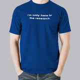 I Am Only Here For The Research Men's T-shirt india