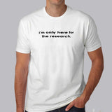 I Am Only Here For The Research Men's T-shirt india