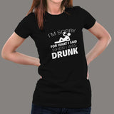 I'm Sorry For What I Said When I Was Drunk Women's T-shirt