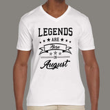 Legends are born in August Men's v neck T-shirt online india