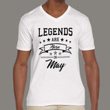 Legends are born in May Men's v neck T-shirt online india