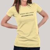 Nobody Dies a Virgin, Life Screws Us All Women's T-shirt